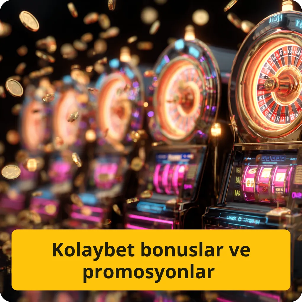 Kolaybet bonuslar ve promosyonlar – avantajlı teklifler Kolaybet bonuslar ve promosyonlar